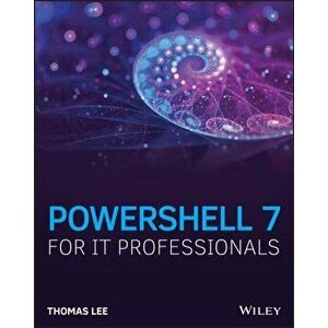 Powershell 7 for It Professionals, Paperback - Thomas Lee imagine