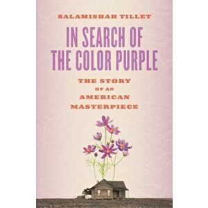 In Search of the Color Purple: The Story of an American Masterpiece, Hardcover - Salamishah Tillet imagine