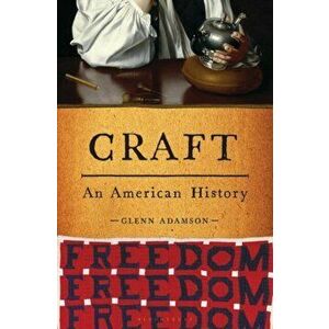 Craft: An American History, Hardcover - Glenn Adamson imagine