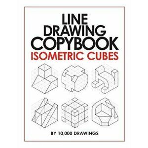 Line Drawing Copybook Isometric Cubes, Paperback - 10 000 Drawings imagine