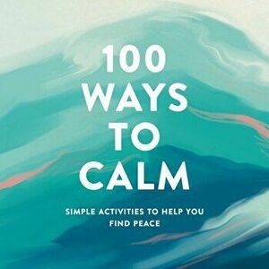 100 Ways to Calm: Simple Activities to Help You Find Peace, Hardcover - *** imagine