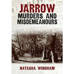 Jarrow Murders and Misdemeanours, Paperback - Natasha Windham imagine