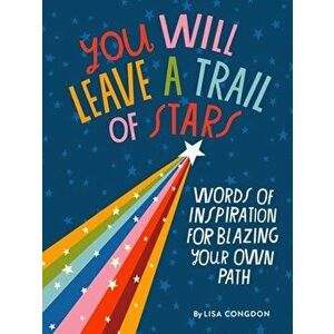 You Will Leave a Trail of Stars: Words of Inspiration for Blazing Your Own Path, Hardcover - Lisa Congdon imagine