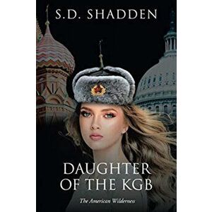 Daughter of the KGB: The American Wilderness, Paperback - S. D. Shadden imagine