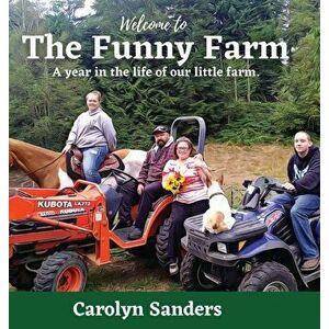 Welcome to The Funny Farm: A Year in the Life of our Little Farm, Hardcover - Carolyn Sanders imagine