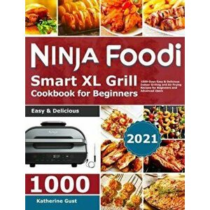 Ninja Foodi Smart XL Grill Cookbook for Beginners 2021: 1000-Days Easy & Delicious Indoor Grilling and Air Frying Recipes for Beginners and Advanced U imagine