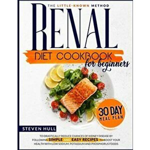 Renal Diet Cookbook for Beginners, Paperback - Steven Hull imagine