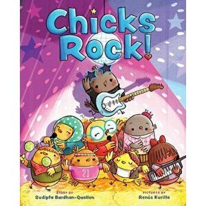 Chicks Rock!, Hardcover - Sudipta Bardhan-Quallen imagine
