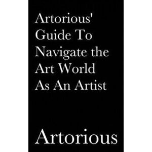 Artorious' Guide To Navigate the Art World As An Artist, Hardcover - *** imagine