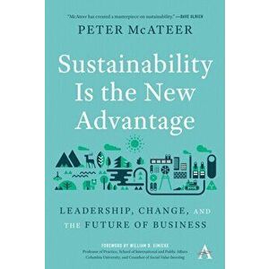 Sustainability Is the New Advantage: Leadership, Change, and the Future of Business, Paperback - Peter McAteer imagine