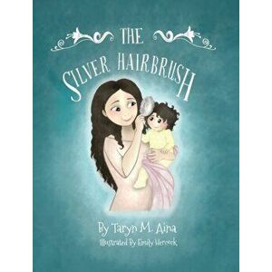 The Silver Hairbrush, Hardcover - Taryn M. Aina imagine