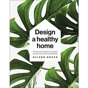 Design a Healthy Home - Oliver Heath imagine