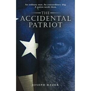 The Accidental Patriot, Paperback - Joseph Bauer imagine