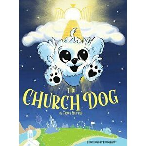 The Church Dog, Hardcover - Tracy Mattes imagine