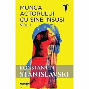 Munca actorului cu sine insusi. Vol. 1 - Konstantin Sergheevici Stanislavski imagine