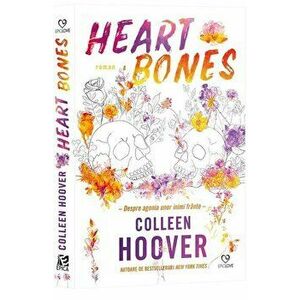 Heart Bones. Despre agonia unor inimi frante - Colleen Hoover imagine