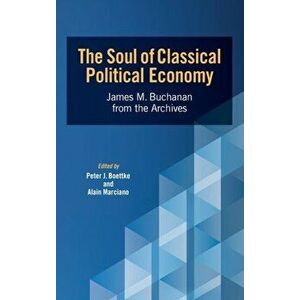 The Soul of Classical Political Economy: James M. Buchanan from the Archives, Hardcover - Peter J. Boettke imagine