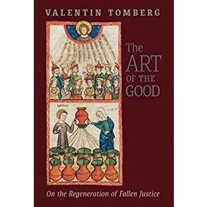 The Art of the Good: On the Regeneration of Fallen Justice, Hardcover - Valentin Tomberg imagine