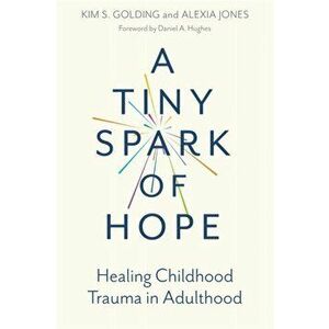 A Tiny Spark of Hope: Healing Childhood Trauma in Adulthood, Paperback - Kim Golding imagine