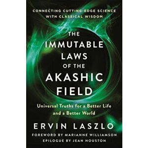 The Immutable Laws of the Akashic Field: Universal Truths for a Better Life and a Better World, Paperback - Ervin Laszlo imagine