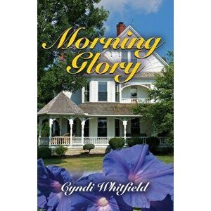 Morning Glory, Paperback - Cyndi Whitfield imagine
