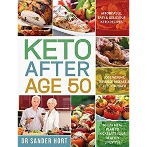 Keto After Age 50: Affordable, Easy & Delicious Keto Recipes Lose Weight, Reverse Disease & Feel Younger 30-Day Meal Plan to Kickstart Yo - Sander Hor imagine