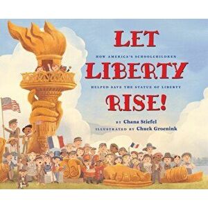 Let Liberty Rise!: How America's Schoolchildren Helped Save the Statue of Liberty, Hardcover - Chuck Groenink imagine