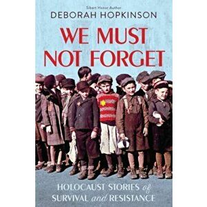 We Must Not Forget: Holocaust Stories of Survival and Resistance (Scholastic Focus), Hardcover - Deborah Hopkinson imagine