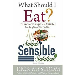What Should I Eat: Solve Diabetes, Lose Weight, and Live Healthy, Paperback - Rick Mystrom imagine