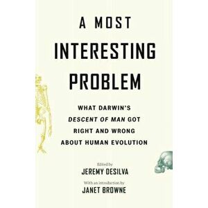 A Most Interesting Problem: What Darwin's Descent of Man Got Right and Wrong about Human Evolution, Hardcover - Jeremy Desilva imagine