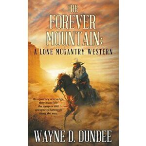 The Forever Mountain: A Lone McGantry Western, Paperback - Wayne D. Dundee imagine