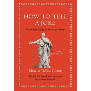 How to Tell a Joke: An Ancient Guide to the Art of Humor, Hardcover - Marcus Tullius Cicero imagine