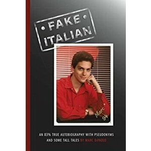 Fake Italian: An 83% true autobiography with pseudonyms and some tall tales, Paperback - Marc Dipaolo imagine