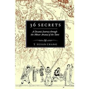 36 Secrets: A Decanic Journey through the Minor Arcana of the Tarot, Paperback - T. Susan Chang imagine