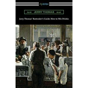 Jerry Thomas' Bartender's Guide: How to Mix Drinks, Paperback - Jerry Thomas imagine