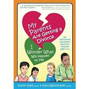 My Parents Are Getting A Divorce... I Wonder What Will Happen To Me., Paperback - Karen Kaye imagine