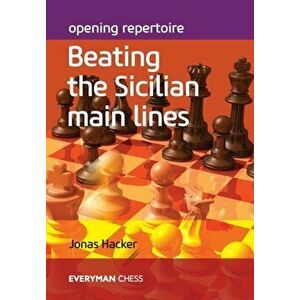 Opening Repertoire: Beating the Sicilian Main Lines, Paperback - Jonas Hacker imagine