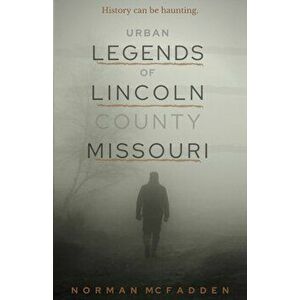 Urban Legends of Lincoln County Missouri, Paperback - Norman McFadden imagine