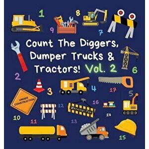 Count The Diggers, Dumper Trucks & Tractors! Volume 2: A Fun Activity Book for 2-5 Year Olds, Hardcover - Ncbusa Publications imagine