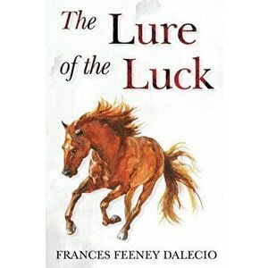 The Lure of the Luck, Paperback - Frances Feeney Dalecio imagine