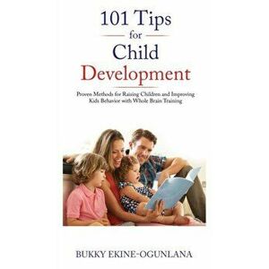 101 Tips for Child Development: Proven Methods for Raising Children and Improving Kids Behavior with Whole Brain Training - Bukky Ekine-Ogunlana imagine