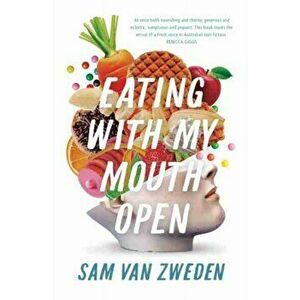 Eating With My Mouth Open, Paperback - Sam Van Zweden imagine
