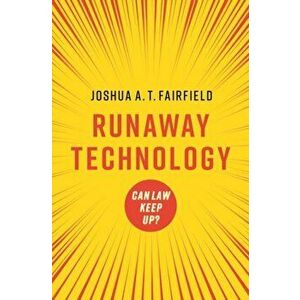 Runaway Technology: Can Law Keep Up?, Paperback - Joshua A. T. Fairfield imagine