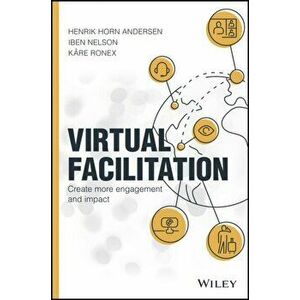 Virtual Facilitation: Create More Engagement and Impact, Hardcover - Henrik Horn Andersen imagine