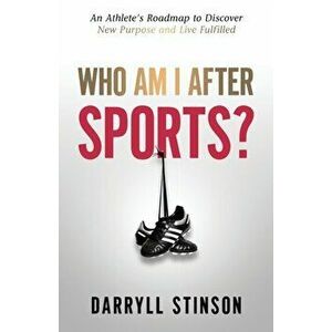 Who Am I After Sports?: An Athlete's Roadmap to Discover New Purpose and Live Fulfilled, Paperback - Darryll Stinson imagine
