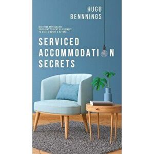 Serviced Accommodation Secrets: Starting and Scaling Your Rent to Rent SA Business to £10K a Month & Beyond, Hardcover - Hugo Bennings imagine