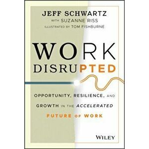 Work Disrupted: Opportunity, Resilience, and Growth in the Accelerated Future of Work, Hardcover - Jeff Schwartz imagine
