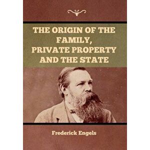 The Origin of the Family, Private Property and the State, Hardcover - Frederick Engels imagine