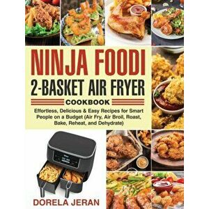 Ninja Foodi 2-Basket Air Fryer Cookbook: Effortless, Delicious & Easy Recipes for Smart People on a Budget (Air Fry, Air Broil, Roast, Bake, Reheat, a imagine