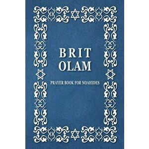 BRIT OLAM, Prayer Book for Noahides, Paperback - Brit Olam imagine